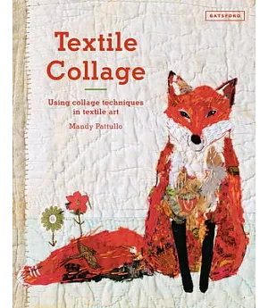 Textile Collage: Using Collage Techniques in Textile Art
