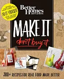 Better Homes and Gardens Make It, Don’t Buy It: 300+ Recipes for Real Food Made Better