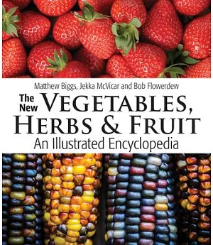 The New Vegetables, Herbs & Fruit: An Illustrated Encyclopedia