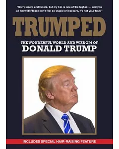 Trumped: The Wonderful World and Wisdom of Donald J. Trump