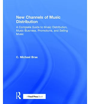 New Channels of Music Distribution: A Complete Guide to Music Distribution, Music Business, Promotions, and Selling Music