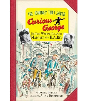 The Journey That Saved Curious George: The True Wartime Escape of Margret and H. A. Rey: Young Readers Edition