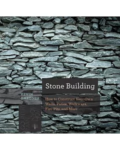 Stone Building: How to Make New England-Style Walls and Other Structures the Old Way
