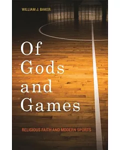 Of Gods and Games: Religious Faith and Modern Sports