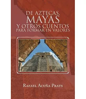 De Aztecas, Mayas y otros cuentos para formar en valores
