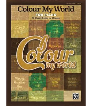 Colour My World for Piano: 16 Classic Songs by Chicago: Piano/Vocal/chords