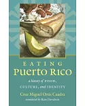 Eating Puerto Rico: A History of Food, Culture, and Identity