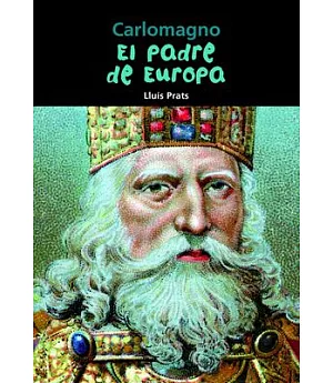 Carlomagno: El Padre De Europa