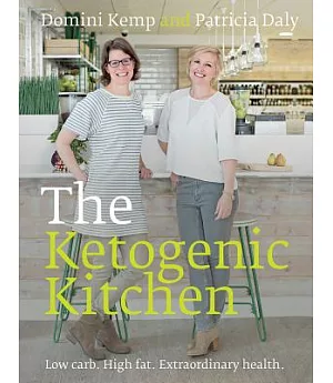 The Ketogenic Kitchen: Low carb, High fat, Extraordinary health