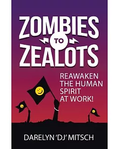 Zombies to Zealots: Reawaken the Human Spirit at Work!