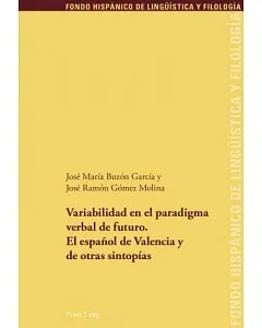 Variabilidad en el paradigma verbal de futuro / Variability in the Verbal Paradigm of the Future: El Espanol De Valencia Y De Ot