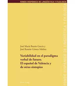 Variabilidad en el paradigma verbal de futuro / Variability in the Verbal Paradigm of the Future: El Espanol De Valencia Y De Ot