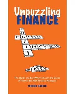 Unpuzzling Finance: The Quick and Easy Way to Learn the Basics of Finance for Non-Finance Managers