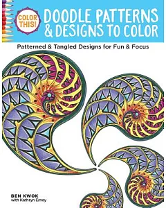 Color This! Doodle Patterns & Designs to Color: Patterned & Tangled Designs for Fun & Focus