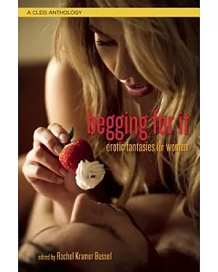 Begging for It: Erotic Fantasies for Women