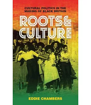 Roots & Culture: Cultural Politics in the Making of Black Britain
