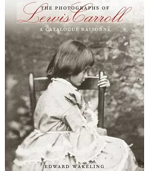 The Photographs of Lewis Carroll: A Catalogue Raisonné