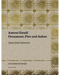 Antoni Gaudí: Ornament, Fire and Ashes