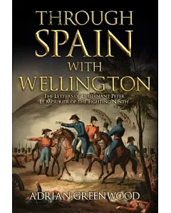 Through Spain With Wellington: The Letters of Lieutenant Peter Le Mesurier of the Fighting Ninth