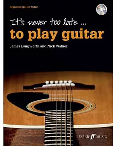 It’s Never Too Late to Play Guitar: Beginner Guitar Tutor