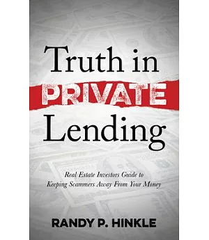 Truth in Private Lending: Real Estate Investor’s Guide to Keeping Scammers Away from Your Money