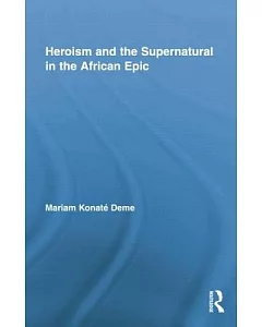 Heroism and the Supernatural in the African Epic