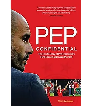 Pep Confidential: Inside Pep Guardiola’s First Season at Bayern Munich