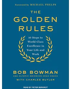 The Golden Rules: 10 Steps to World-Class Excellence in Your Life and Work