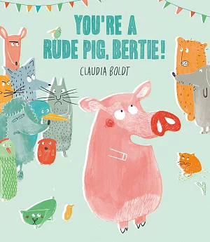You’re A Rude Pig, Bertie!