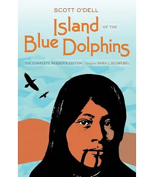 Island of the Blue Dolphins: The Complete Reader’s Edition