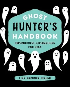 Ghost Hunter’s Handbook: Supernatural Explorations for Kids