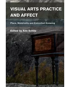 Visual Arts Practice and Affect: Place, Materiality and Embodied Knowing