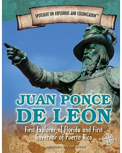 Juan Ponce De Leon: First Explorer of Florida and First Governor of Puerto Rico