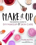 Make It Up: The Essential Guide to DIY Makeup & Skin Care