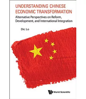 Understanding Chinese Economic Transformation: Alternative Perspectives on Reform, Development, and International Integration