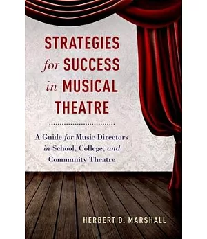 Strategies for Success in Musical Theatre: A Guide for Music Directors in School, College, and Community Theatre