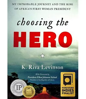 Choosing the Hero: My Improbable Journey and the Rise of Africa’s First Woman President
