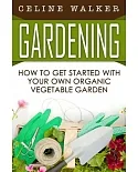 Gardening: How to Get Started With Your Own Organic Vegetable Garden