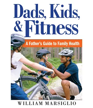 Dads, Kids, and Fitness: A Father’s Guide to Family Health
