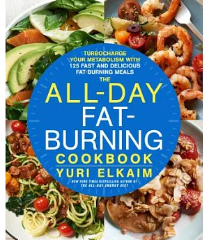 The All-Day Fat-Burning Cookbook: Turbocharge Your Metabolism With More Than 125 Fast and Delicious Fat-burning Meals