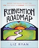 Reinvention Roadmap: Break the Rules to Get the Job You Want and Career You Deserve