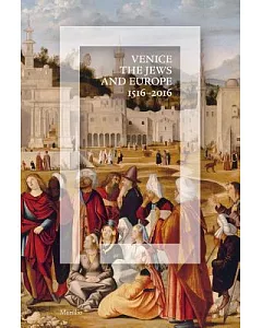 Venice the Jews and Europe: 1516-2016