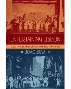 Entertaining Lisbon: Music, Theater, and Modern Life in the Late 19th Century