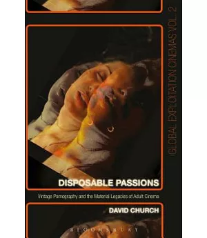 Disposable Passions: Vintage Pornography and the Material Legacies of Adult Cinema