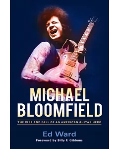 Michael Bloomfield: The Rise and Fall of an American Guitar Hero