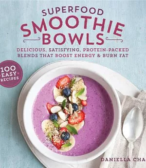 Superfood Smoothie Bowls: Delicious, Satisfying, Protein-Packed Blends That Boost Energy and Burn Fat