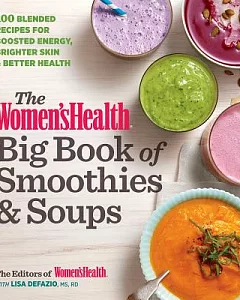 The women’s health Big Book of Smoothies & Soups: More Than 100 Blended Recipes for Boosted Energy, Brighter Skin & Better Healt