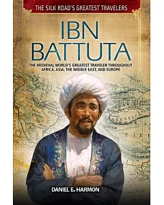 Ibn Battuta: The Medieval World’s Greatest Traveler Throughout Africa, Asia, the Middle East, and Europe
