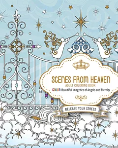 Scenes from Heaven: Color Beautiful Imageries of Angels and Eternity