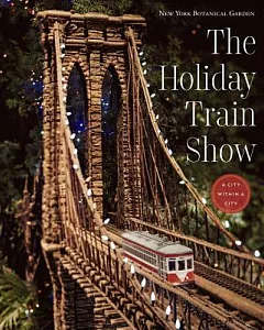 The Holiday Train Show: The New York Botanical Garden: A City Within A City